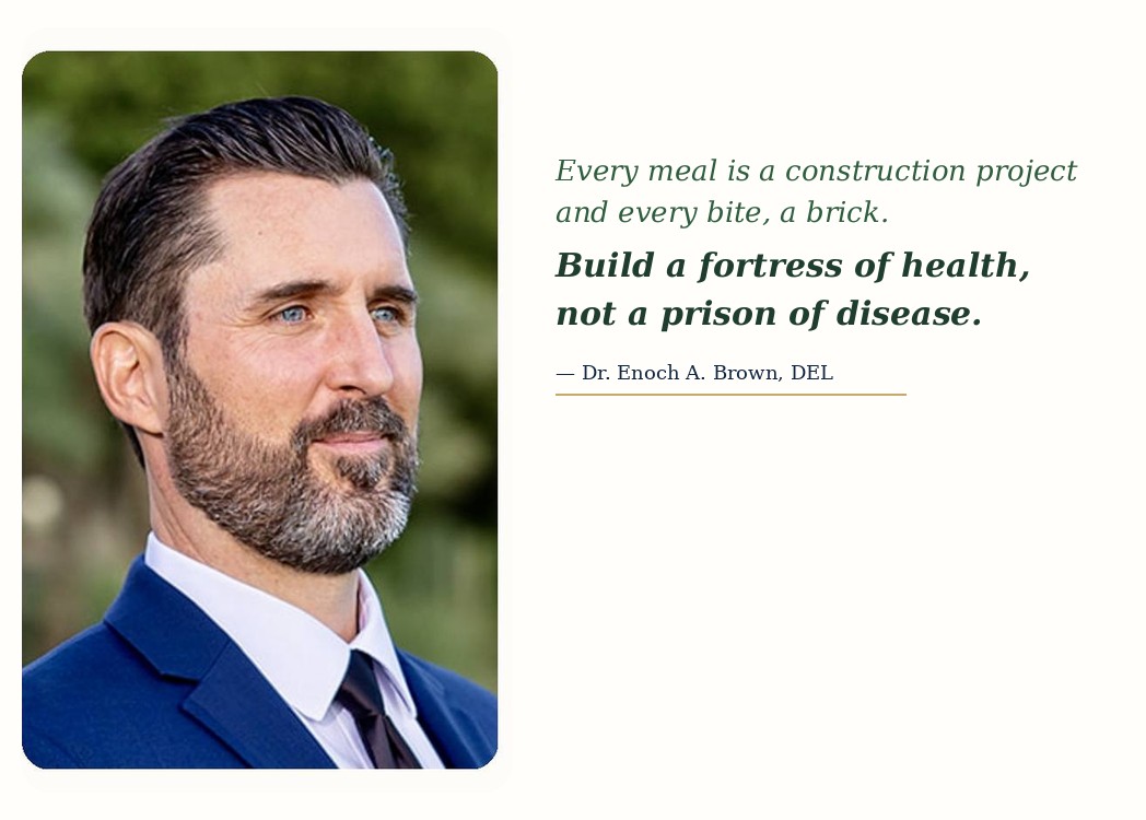 Every meal is a construction project - Build a fortress of health - Dr. Enoch A. Brown